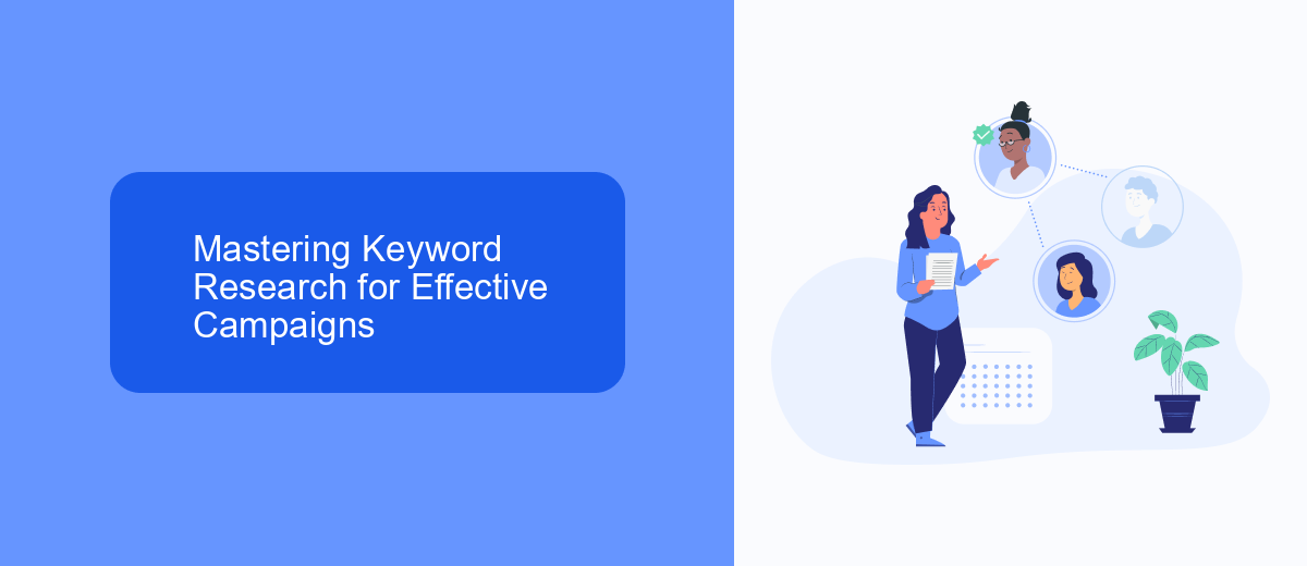 Mastering Keyword Research for Effective Campaigns Mastering Keyword Research for Effective Campaigns