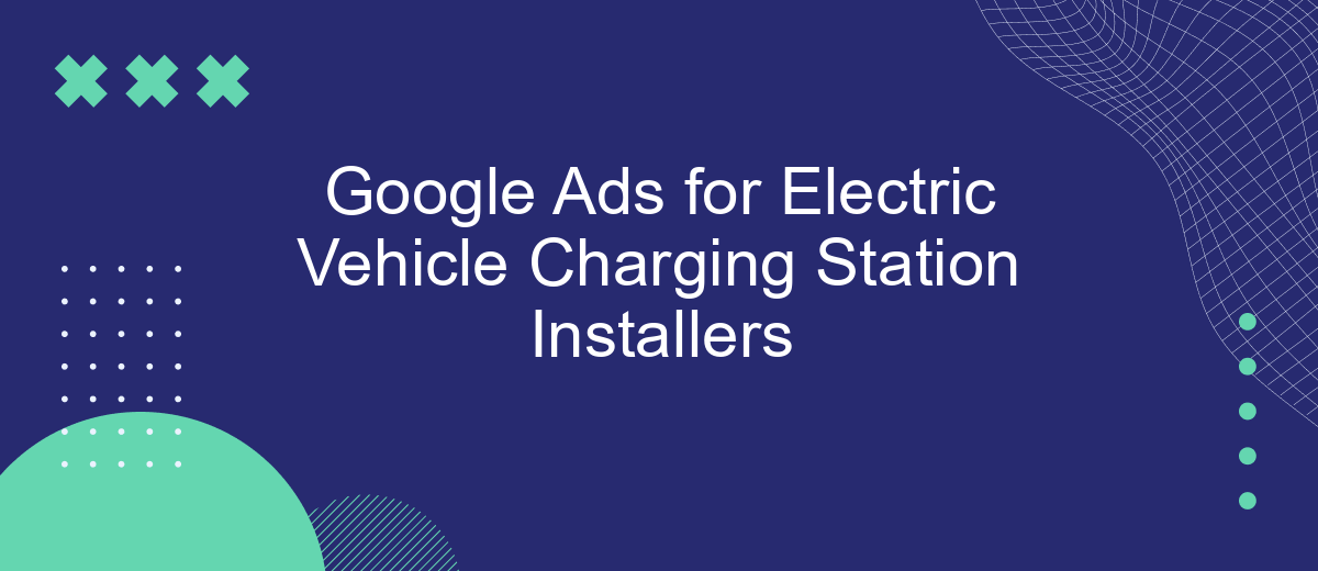 Google Ads for Electric Vehicle Charging Station Installers