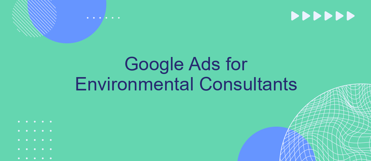 Google Ads for Environmental Consultants
