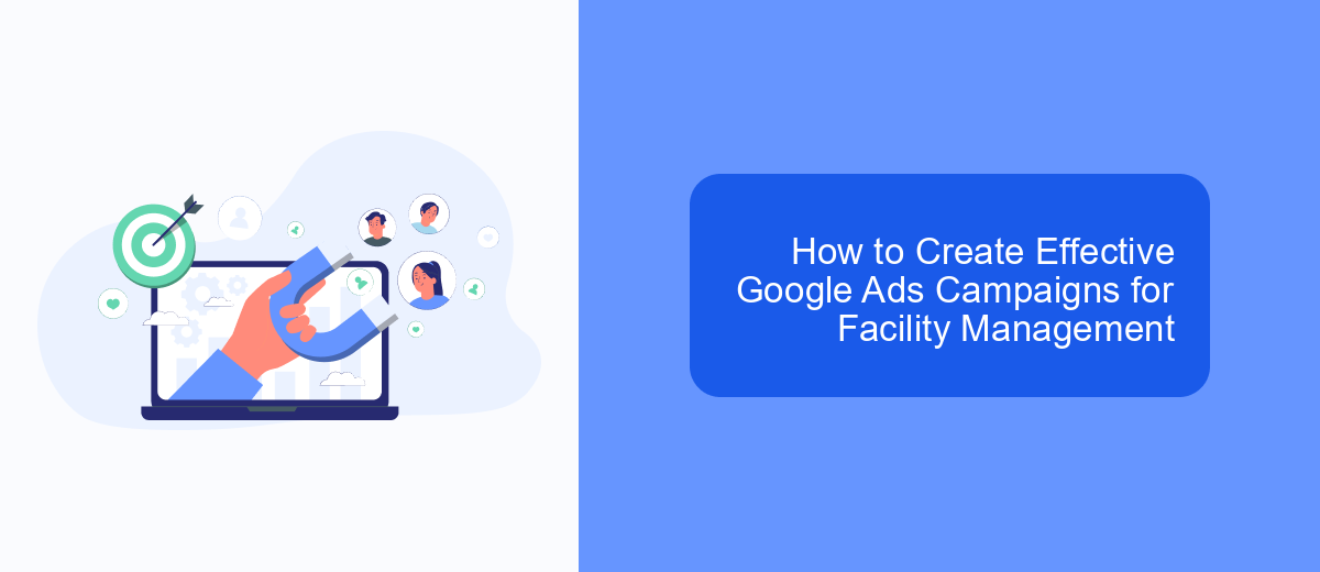 How to Create Effective Google Ads Campaigns for Facility Management How to Create Effective Google Ads Campaigns for Facility Management