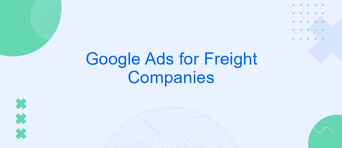 Google Ads for Freight Companies