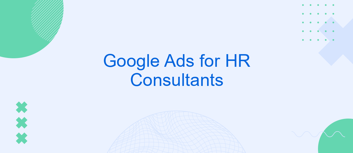 Google Ads for HR Consultants