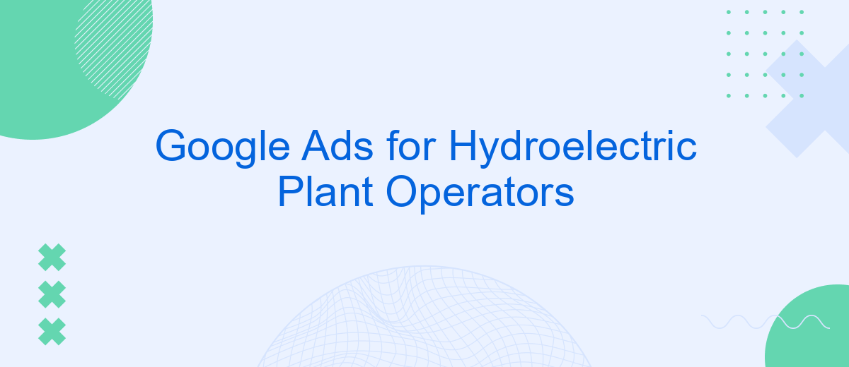 Google Ads for Hydroelectric Plant Operators