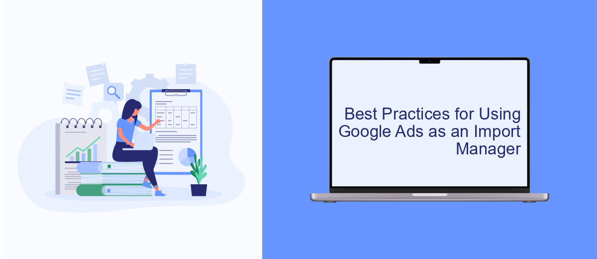 Best Practices for Using Google Ads as an Import Manager Best Practices for Using Google Ads as an Import Manager