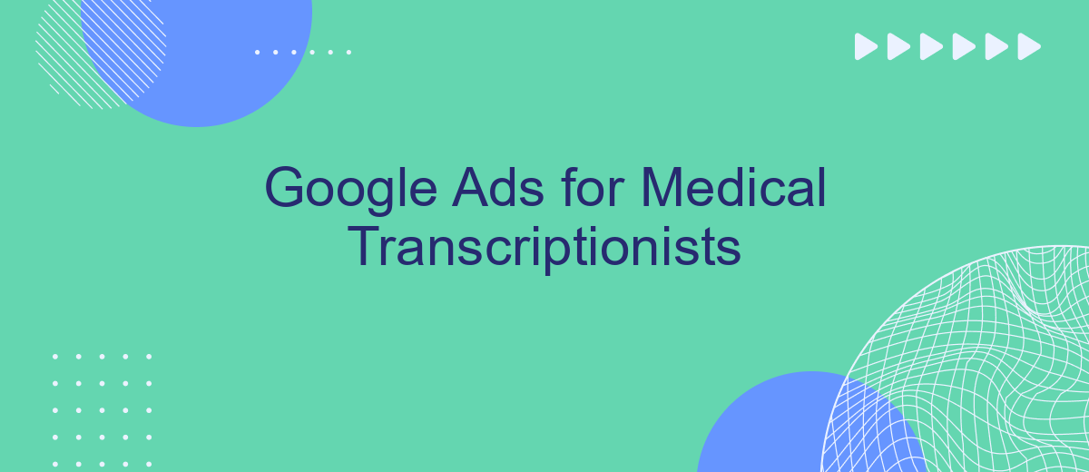 Google Ads for Medical Transcriptionists