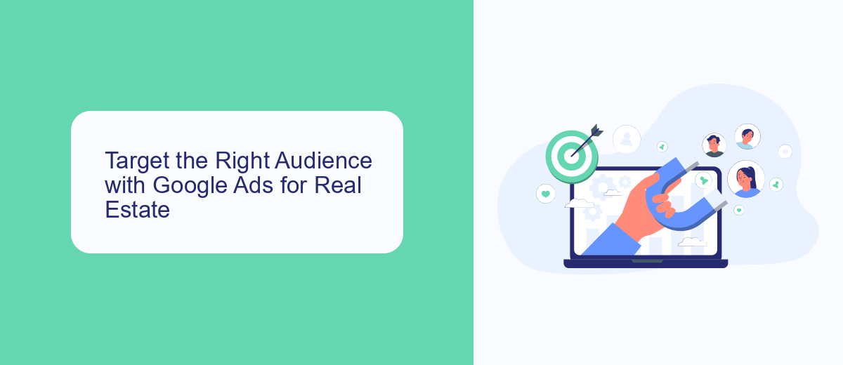 Target the Right Audience with Google Ads for Real Estate Target the Right Audience with Google Ads for Real Estate