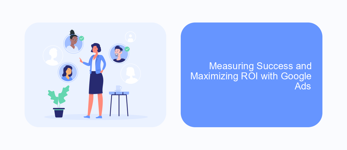 Measuring Success and Maximizing ROI with Google Ads Measuring Success and Maximizing ROI with Google Ads