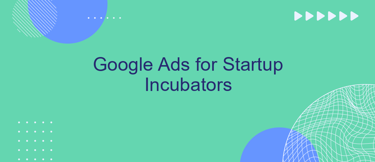 Google Ads for Startup Incubators