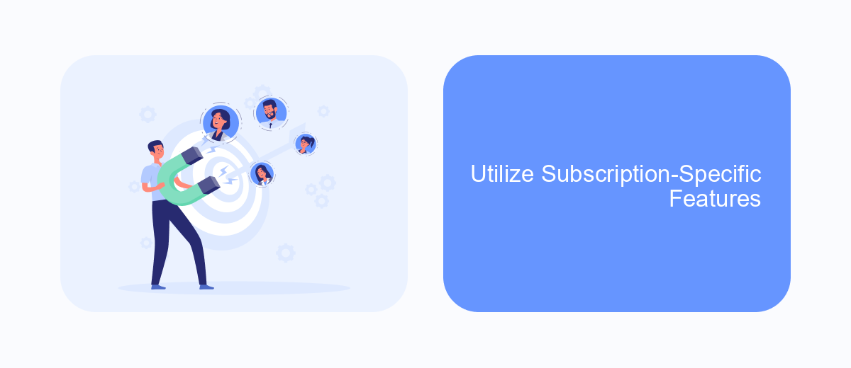 Utilize Subscription-Specific Features Utilize Subscription-Specific Features