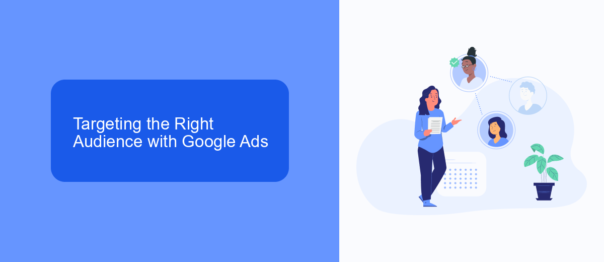 Targeting the Right Audience with Google Ads Targeting the Right Audience with Google Ads