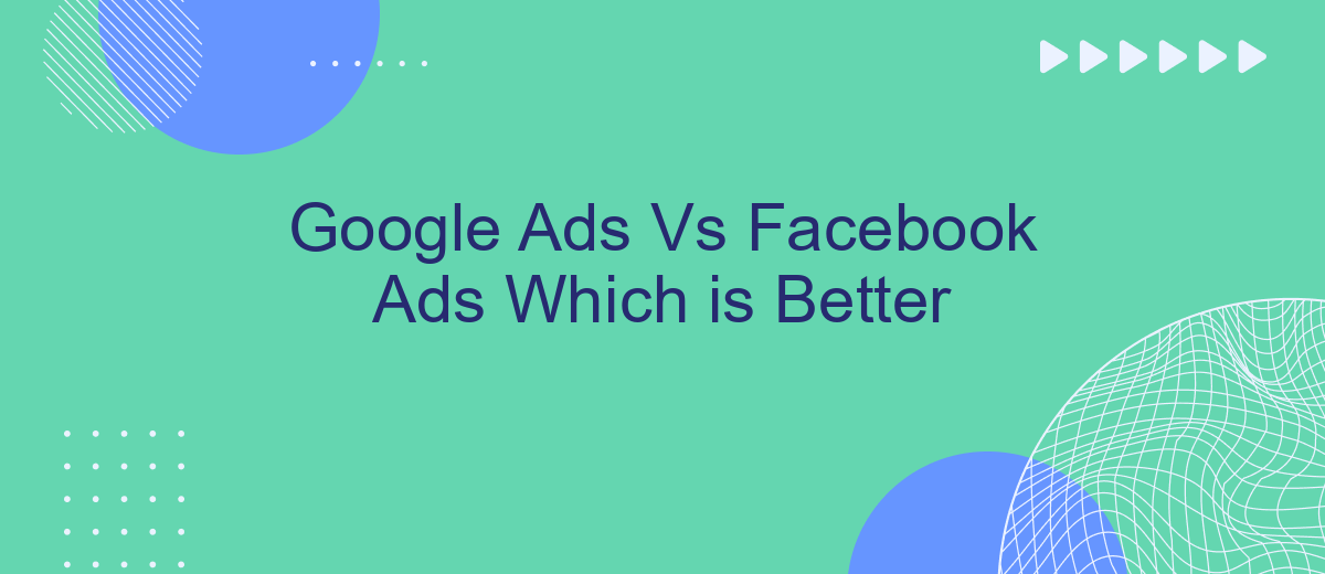 Google Ads Vs Facebook Ads Which is Better