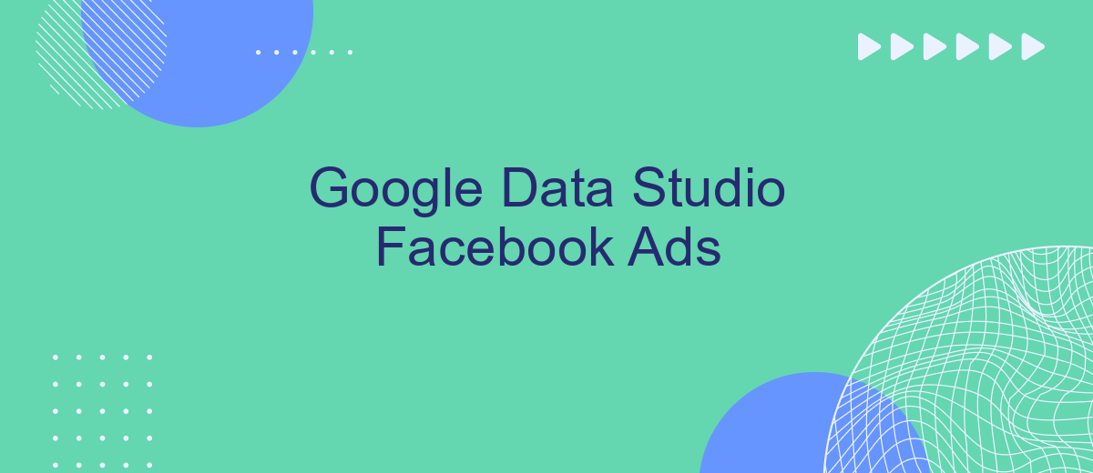 Google Data Studio Facebook Ads