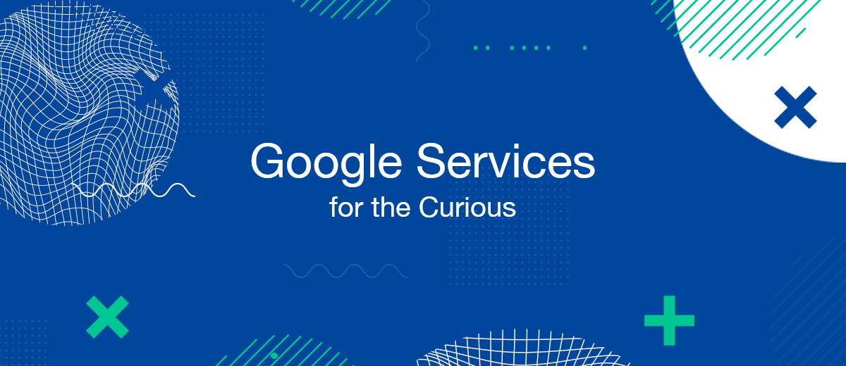 Google Services for the Curious