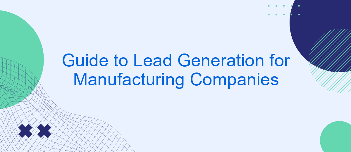 Guide to Lead Generation for Manufacturing Companies