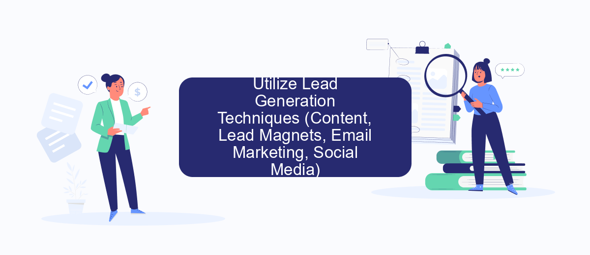 Utilize Lead Generation Techniques (Content, Lead Magnets, Email Marketing, Social Media) Utilize Lead Generation Techniques (Content, Lead Magnets, Email Marketing, Social Media)