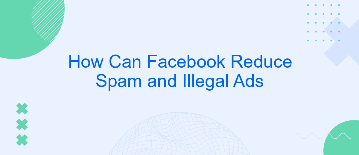 How Can Facebook Reduce Spam and Illegal Ads