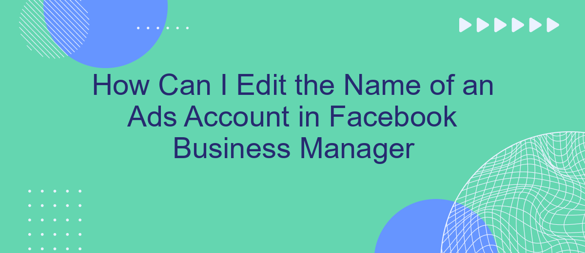 How Can I Edit the Name of an Ads Account in Facebook Business Manager