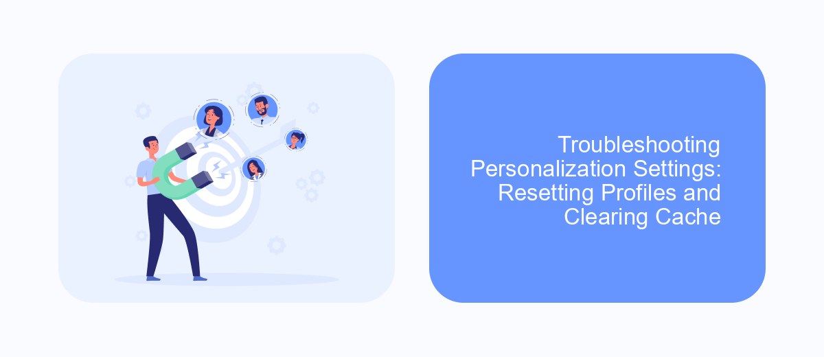 Troubleshooting Personalization Settings: Resetting Profiles and Clearing Cache Troubleshooting Personalization Settings: Resetting Profiles and Clearing Cache