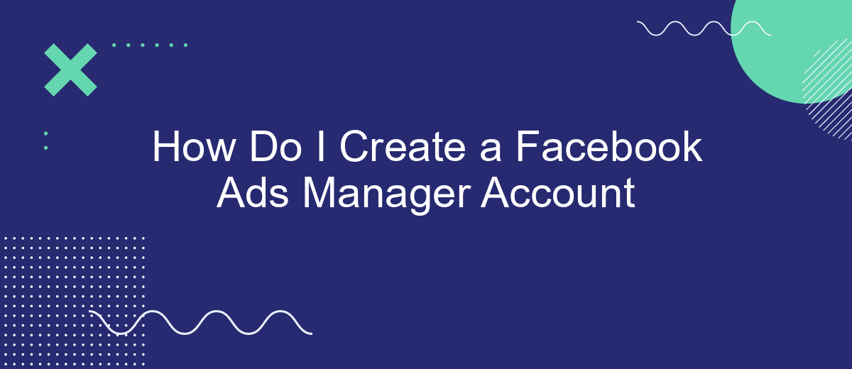 How Do I Create a Facebook Ads Manager Account