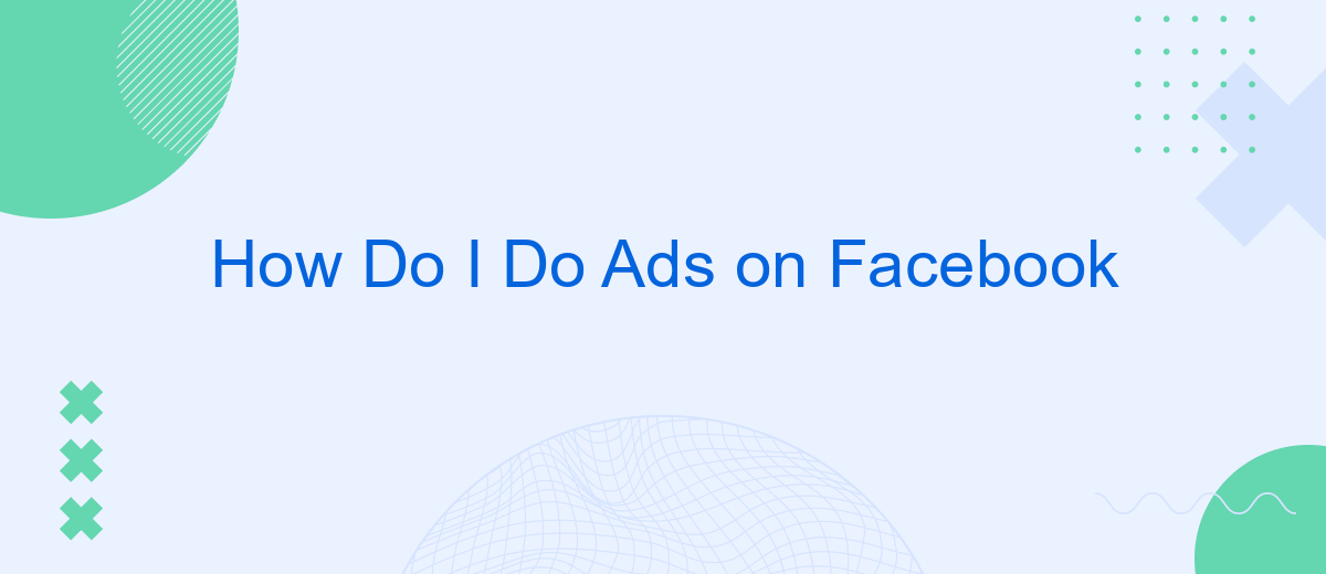 How Do I Do Ads on Facebook