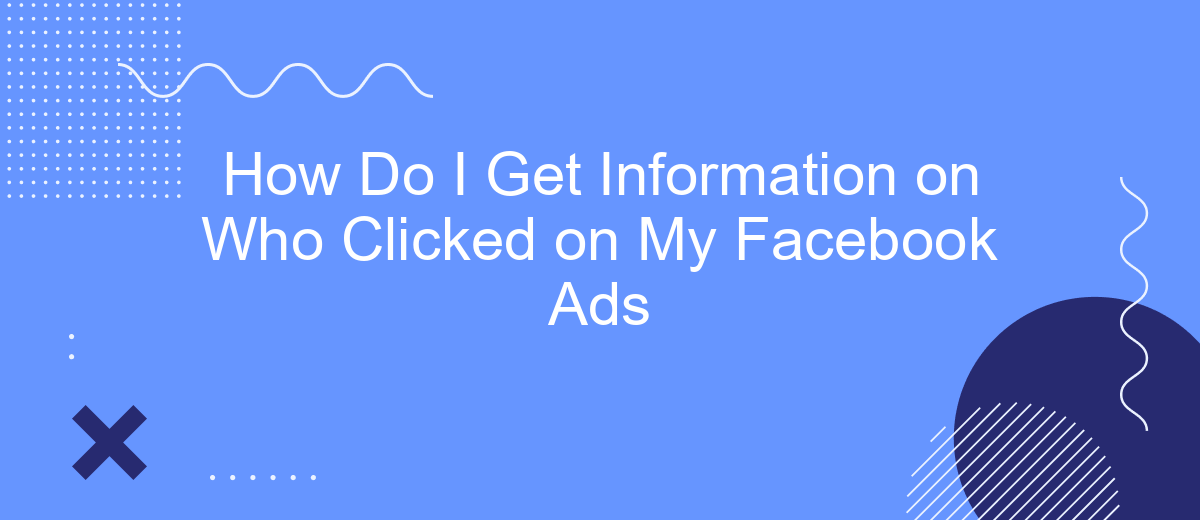 How Do I Get Information on Who Clicked on My Facebook Ads