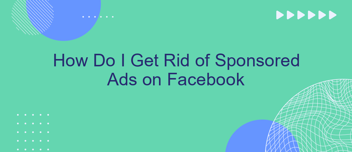 How Do I Get Rid of Sponsored Ads on Facebook