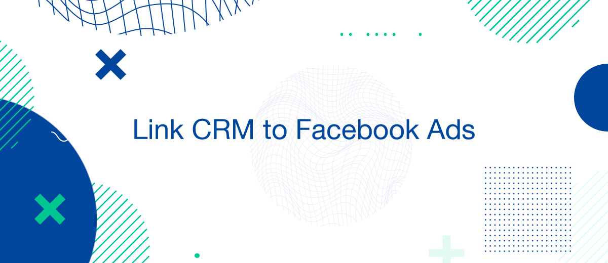 How Do I Link My CRM to Facebook Ads?