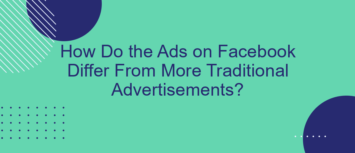 How Do the Ads on Facebook Differ From More Traditional Advertisements?