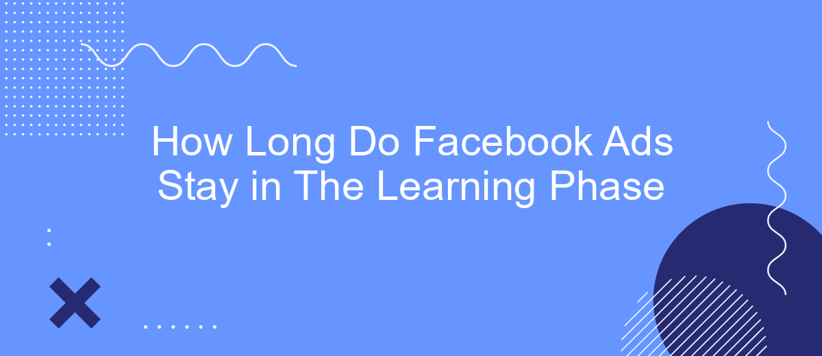 How Long Do Facebook Ads Stay in The Learning Phase