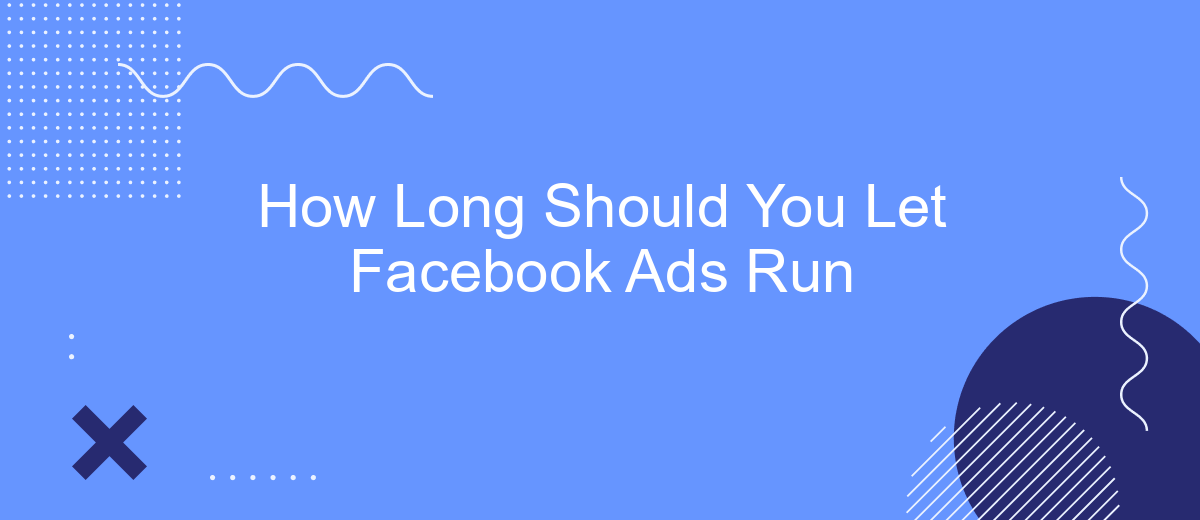 How Long Should You Let Facebook Ads Run