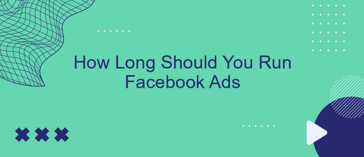 How Long Should You Run Facebook Ads