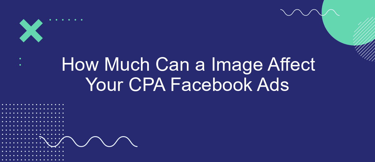 How Much Can a Image Affect Your CPA Facebook Ads