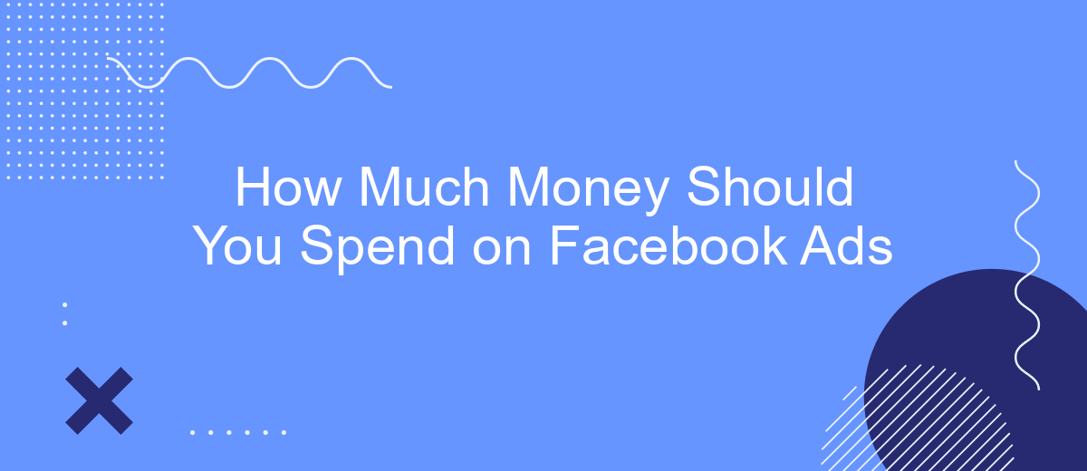 How Much Money Should You Spend on Facebook Ads