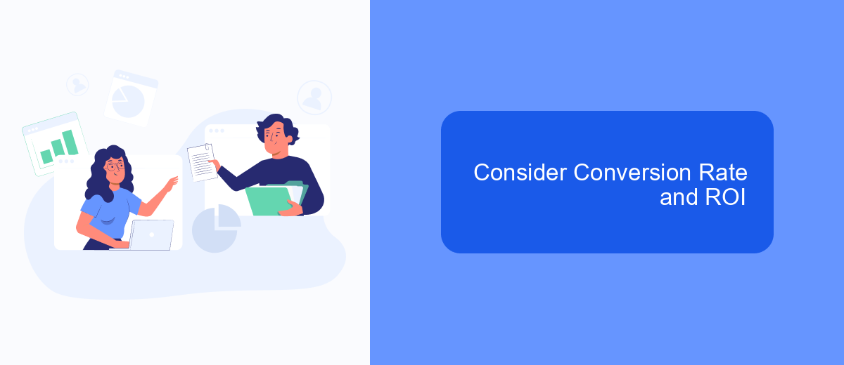 Consider Conversion Rate and ROI Consider Conversion Rate and ROI