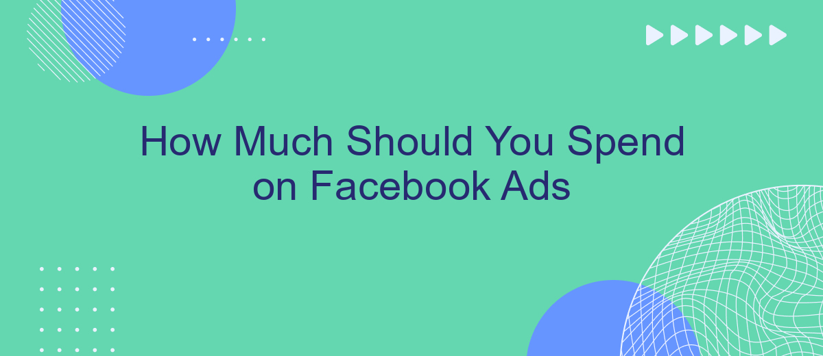 How Much Should You Spend on Facebook Ads