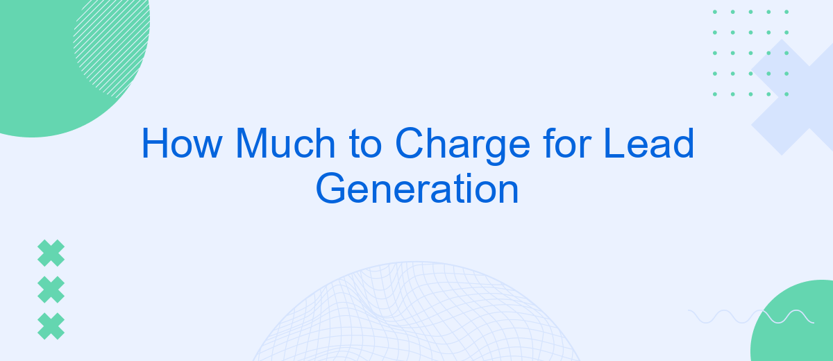 How Much to Charge for Lead Generation