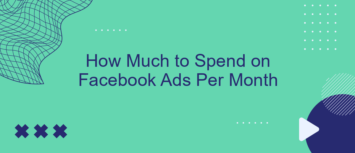 How Much to Spend on Facebook Ads Per Month
