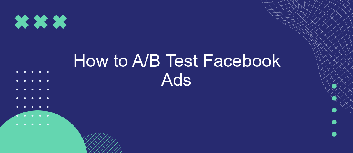 How to A/B Test Facebook Ads