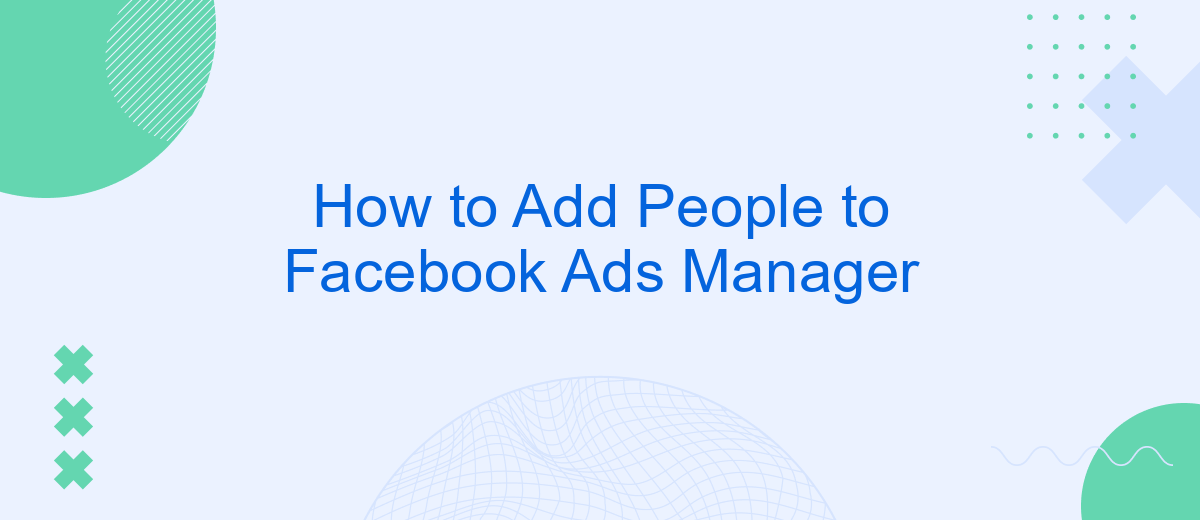 How to Add People to Facebook Ads Manager