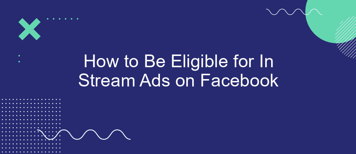How to Be Eligible for In Stream Ads on Facebook