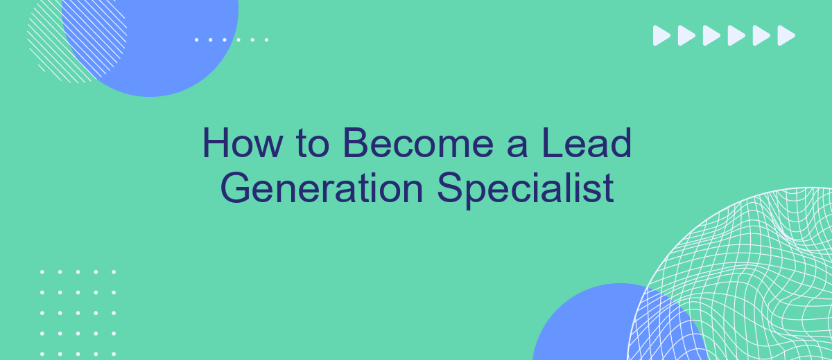 How to Become a Lead Generation Specialist