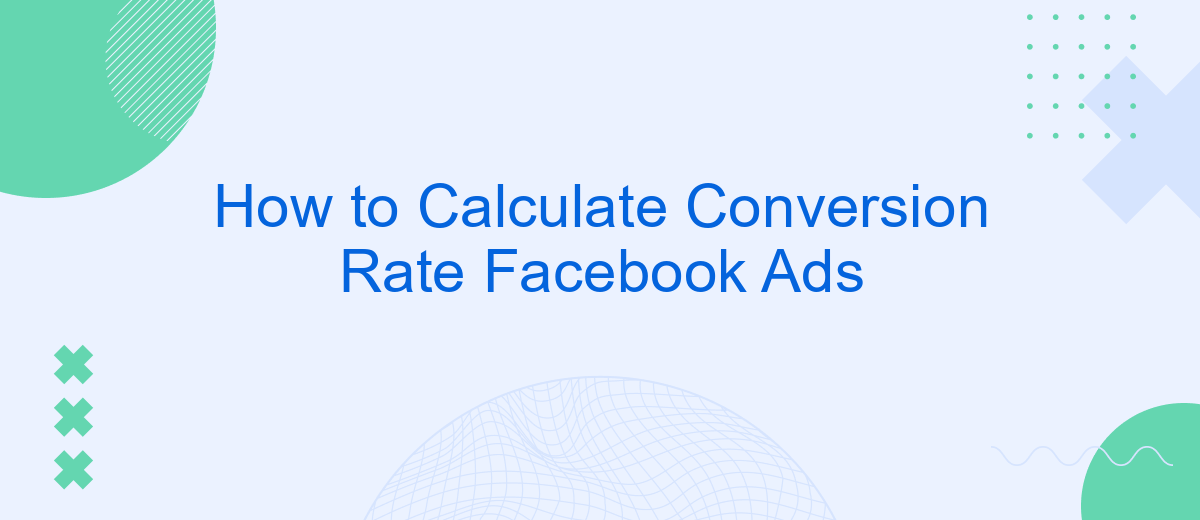 How to Calculate Conversion Rate Facebook Ads
