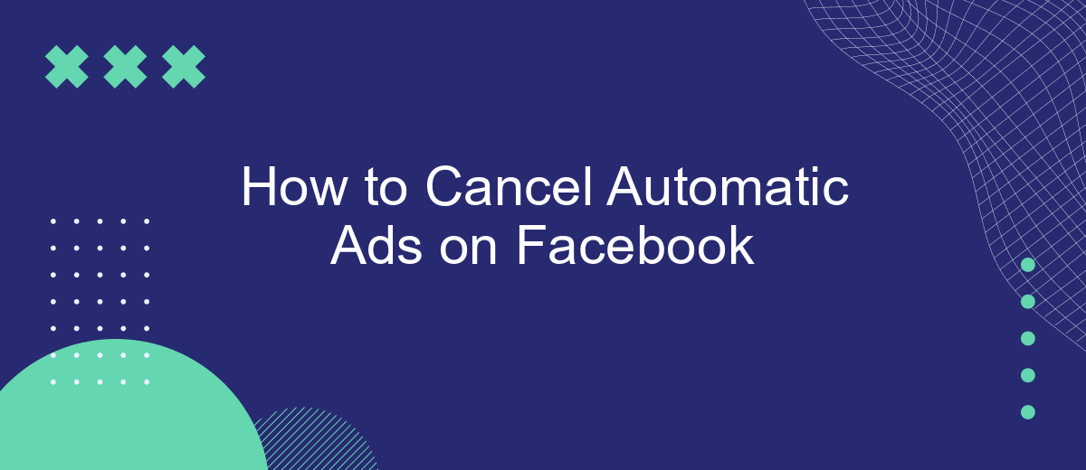 How to Cancel Automatic Ads on Facebook