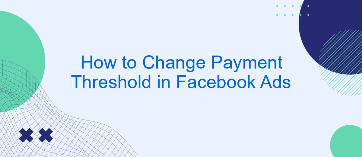 How to Change Payment Threshold in Facebook Ads