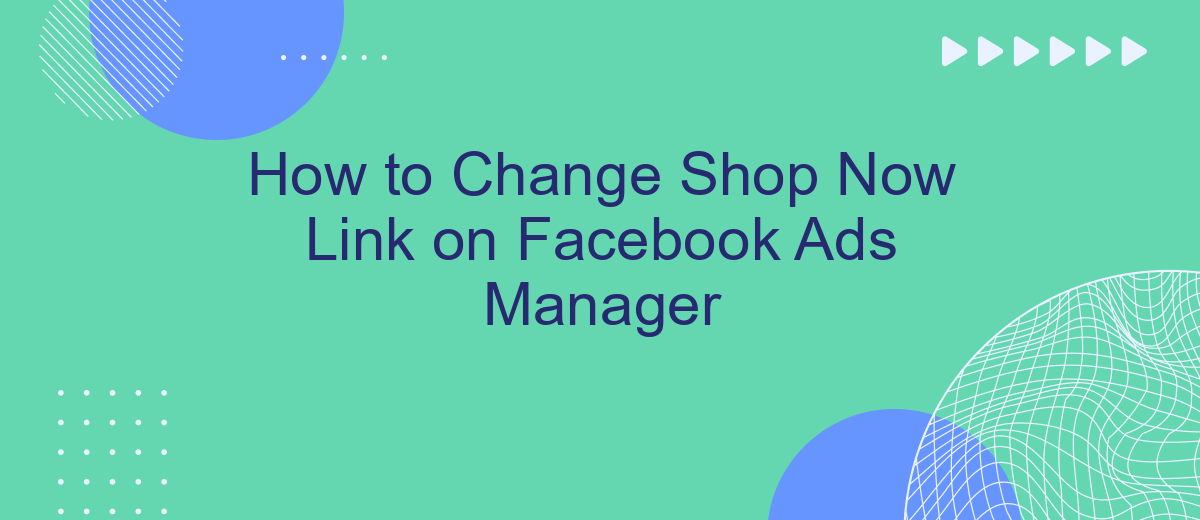 How to Change Shop Now Link on Facebook Ads Manager