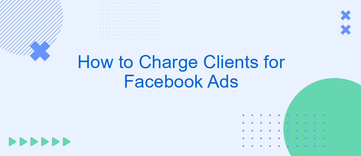 How to Charge Clients for Facebook Ads
