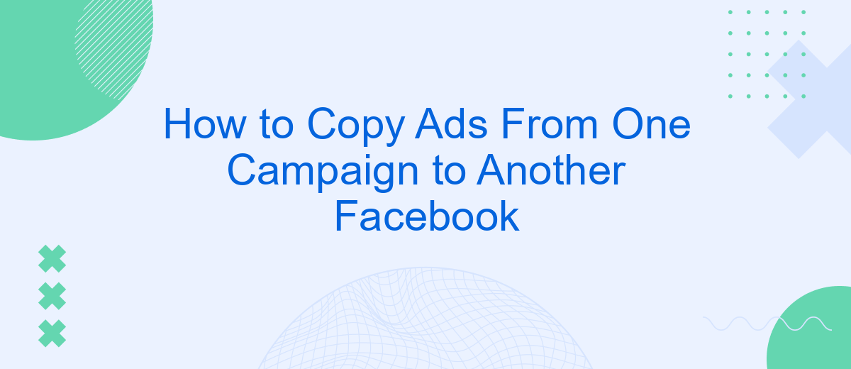 How to Copy Ads From One Campaign to Another Facebook