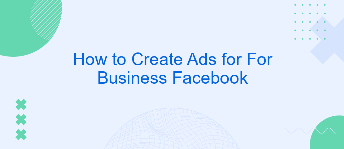 How to Create Ads for For Business Facebook