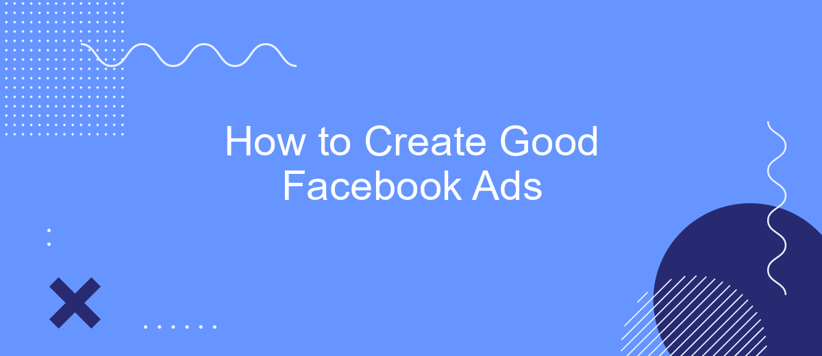 How to Create Good Facebook Ads