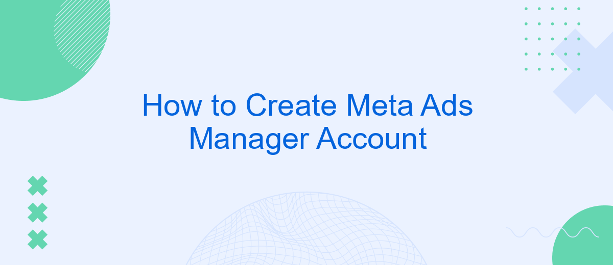 How to Create Meta Ads Manager Account